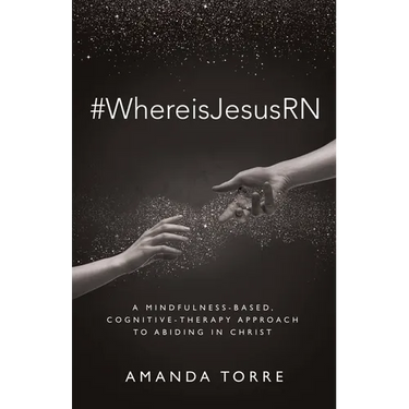 #WhereisJesusRN: A Mindfulness-Based, Cognitive-Therapy Approach to Abiding in Christ