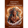 Some Myths and Legends of the Australian Aborigines