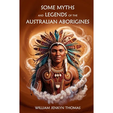 Some Myths and Legends of the Australian Aborigines
