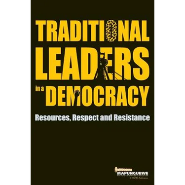Traditional Leaders in a Democracy: Resources, Respect and Resistance