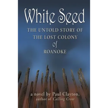 White Seed: The Untold Story of the Lost Colony of Roanoke