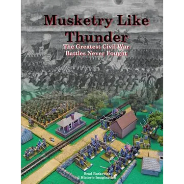 Musketry Like Thunder: The Greatest Civil War Battles Never Fought