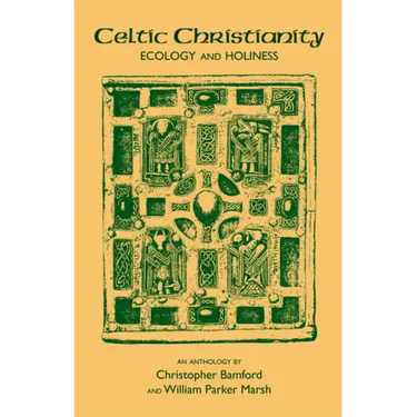 Celtic Christianity: Ecology and Holiness: An Anthology