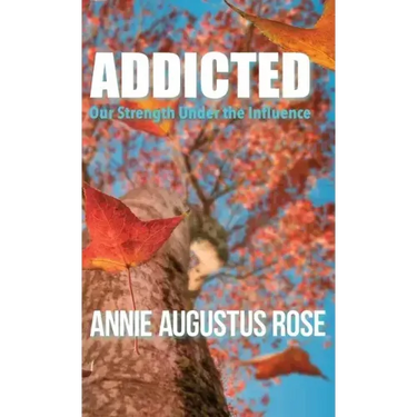 Addicted: Our Strength Under the Influence