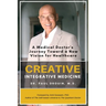Creative Integrative Medicine: A Medical Doctor's Journey Toward a New Vision of Healthcare