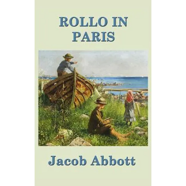 Rollo in Paris: A Classic Juvenile Travel Story of Learning and Observation