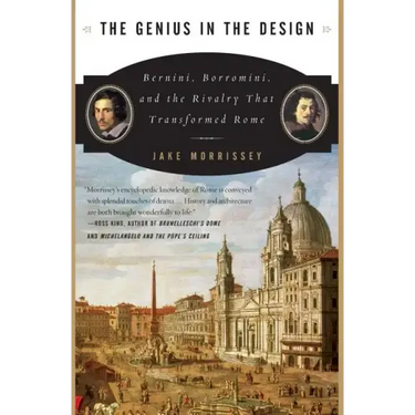 The Genius in the Design: Bernini, Borromini, and the Rivalry That Transformed Rome