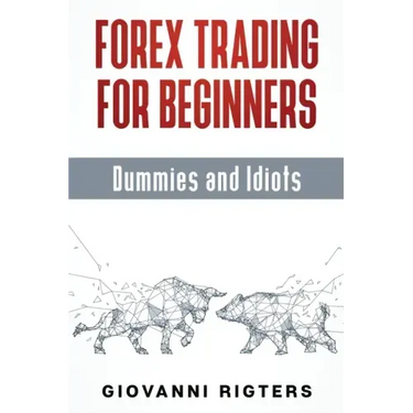 Forex Trading for Beginners, Dummies and Idiots