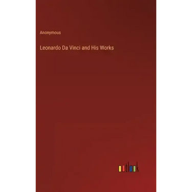 Leonardo Da Vinci and His Works
