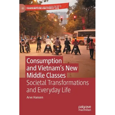 Consumption and Vietnam's New Middle Classes: Societal Transformations and Everyday Life