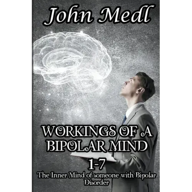 Workings of a Bipolar Mind 1-7 Omnibus: The Inner Mind of someone with Bipolar Disorder