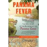 Panama Fever: The Epic Story of the Building of the Panama Canal