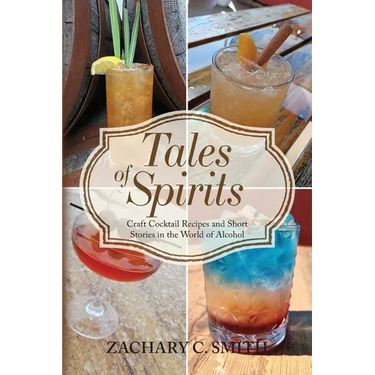 Tales of Spirits: Craft Cocktail Recipes and Short Stories in the World of Alcohol