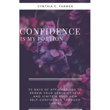 Confidence is My Portion: 30 days of affirmations to renew your sense of self and ignite a bold new self-confidence through Christ
