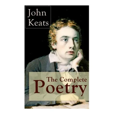 The Complete Poetry of John Keats: Ode on a Grecian Urn + Ode to a Nightingale + Hyperion + Endymion + The Eve of St. Agnes + Isabella + Ode to Psyche