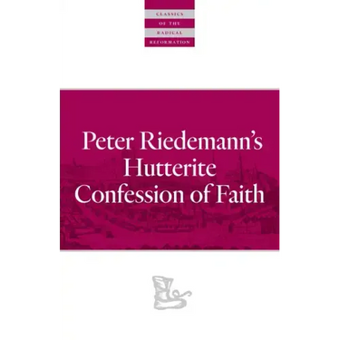 Peter Riedemann's Hutterite Confession of Faith