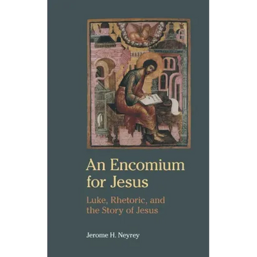 An Encomium for Jesus: Luke, Rhetoric, and the Story of Jesus