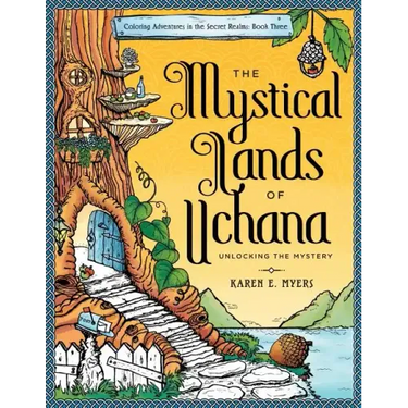 The Mystical Lands of Uchana: Coloring Adventures in the Secret Realms: Book Three: Unlocking the Mystery