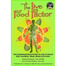 The Live Food Factor: The Comprehensive Guide to the Ultimate Diet for Body, Mind, Spirit & Planet