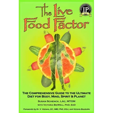 The Live Food Factor: The Comprehensive Guide to the Ultimate Diet for Body, Mind, Spirit & Planet