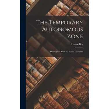 The Temporary Autonomous Zone; Ontological Anarchy; Poetic Terrorism