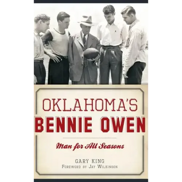 Oklahoma's Bennie Owen: Man for All Seasons