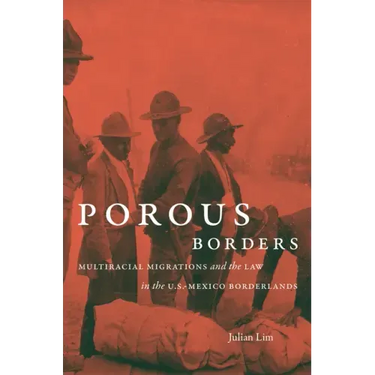 Porous Borders: Multiracial Migrations and the Law in the U.S.-Mexico Borderlands