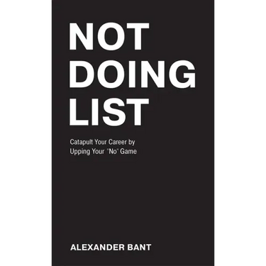 Not Doing List: Catapult Your Career by Upping Your No Game