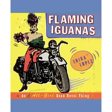 Flaming Iguanas: An Illustrated All-Girl Road Novel Thing
