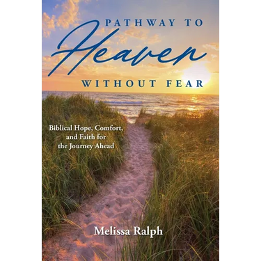 Pathway to Heaven Without Fear: Biblical Hope, Comfort, and Faith for the Journey Ahead