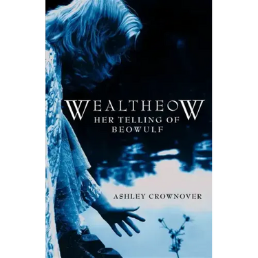 Wealtheow: Her Telling of Beowulf
