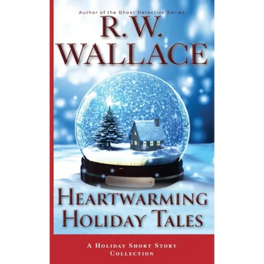 Heartwarming Holiday Tales: A Holiday Short Story Collection