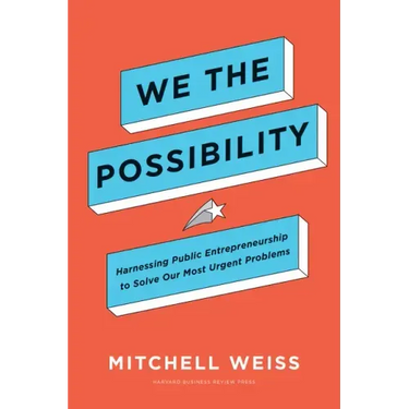 We the Possibility: Harnessing Public Entrepreneurship to Solve Our Most Urgent Problems