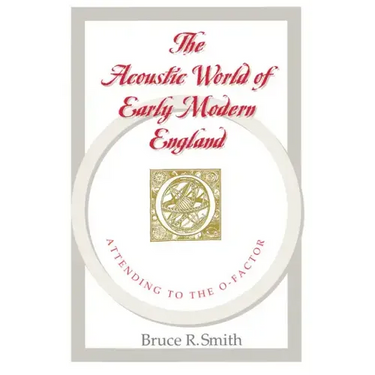 The Acoustic World of Early Modern England: Attending to the O-Factor