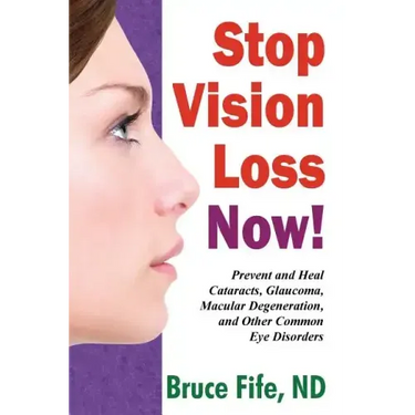 Stop Vision Loss Now!: Prevent and Heal Cataracts, Glaucoma, Macular Degeneration, and Other Common Eye Disorders