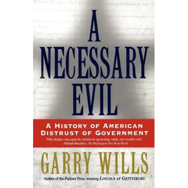 A Necessary Evil: A History of American Distrust of Government