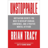 Unstoppable: Motivation Secrets You Need to Develop Courage, Confidence and a Positive Mental Attitude