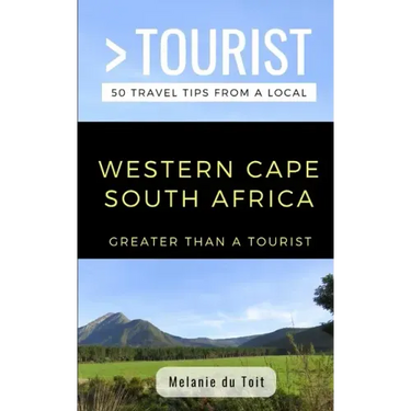 Greater Than a Tourist- Western Cape South Africa: 50 Travel Tips from a Local