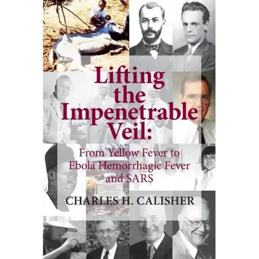 Lifting the Impenetrable Veil: From Yellow Fever to Ebola Hemorrhagic Fever & SARS