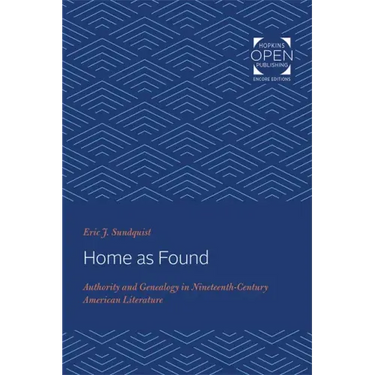 Home as Found: Authority and Genealogy in Nineteenth-Century American Literature