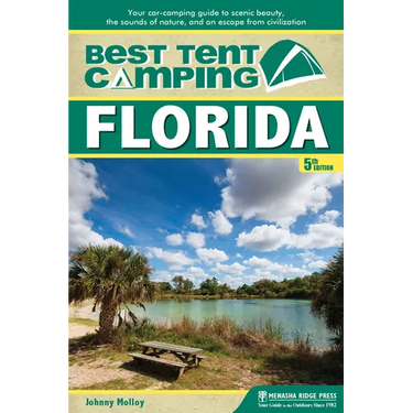 Best Tent Camping: Florida: Your Car-Camping Guide to Scenic Beauty, the Sounds of Nature, and an Escape from Civilization