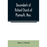 Descendants of Richard Church of Plymouth, Mass.