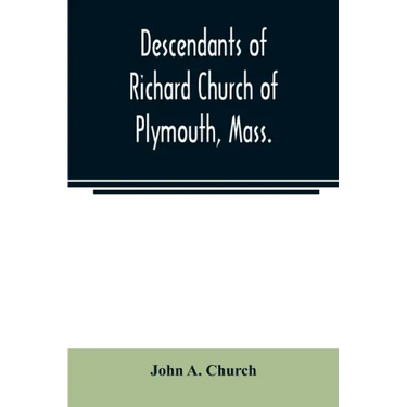 Descendants of Richard Church of Plymouth, Mass.