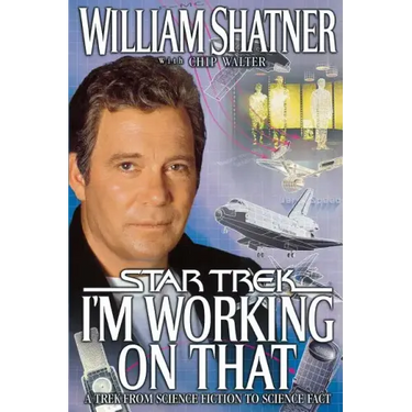 I'm Working on That: A Trek from Science Fiction to Science Fact