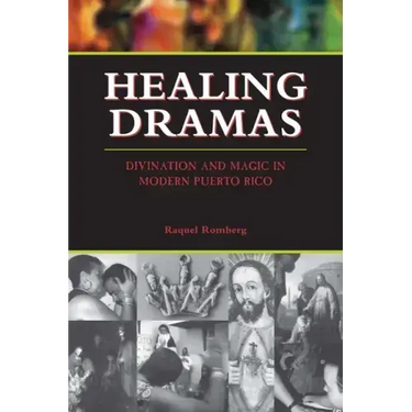 Healing Dramas: Divination and Magic in Modern Puerto Rico