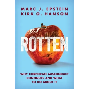 Rotten: Why Corporate Misconduct Continues and What to Do about It