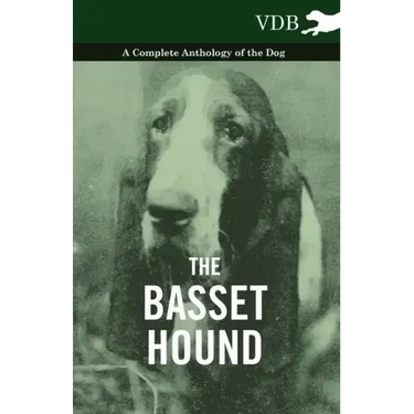 The Basset Hound - A Complete Anthology of the Dog -