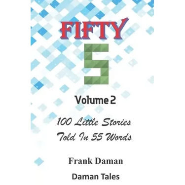 FIFTY FIVERS 55ers Volume 2 - 100 Little Stories Told In 55 Words Each!