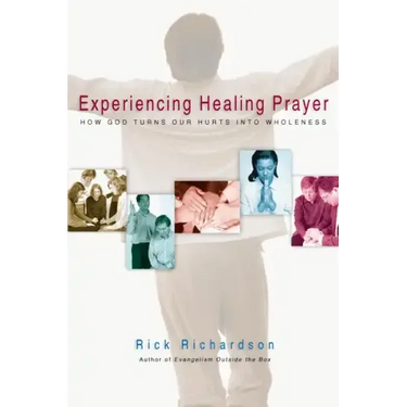 Experiencing Healing Prayer: How God Turns Our Hurts Into Wholeness