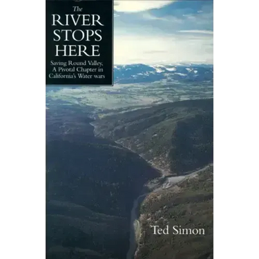 The River Stops Here: Saving Round Valley a Pivotal Chapter in California's Water Wars